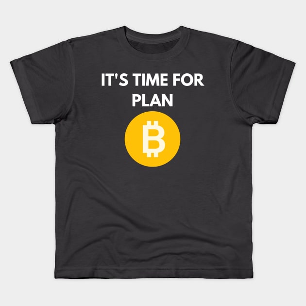 It's Time for Plan B Kids T-Shirt by The Fan Shack